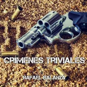 «Crímenes Triviales» by Rafael Balanzá