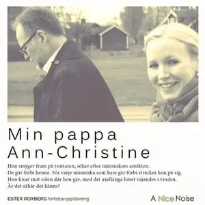 «Min pappa Ann-Christine» by Ester Roxberg