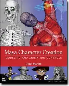 Maya Character Creation: Modeling and Animation Controls, First Edition by  Chris Maraffi