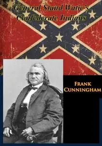 «General Stand Watie's Confederate Indians» by Frank Cunningham