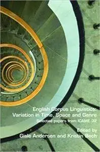 English Corpus Linguistics: Variation in Time, Space and Genre: Selected Papers from Icame 32