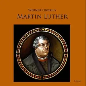 «Martin Luther: Allein aus Glauben» by Werner Liborius