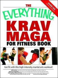 «The Everything Krav Maga for Fitness Book: Get fit fast with this high-intensity martial arts workout» by Nathan Brown,