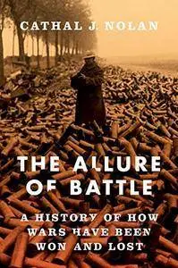 The Allure of Battle: A History of How Wars Have Been Won and Lost