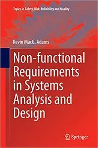 Non-functional Requirements in Systems Analysis and Design (Topics in Safety, Risk, Reliability and Quality