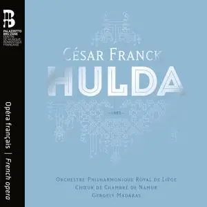 Orchestre Philharmonique Royal de Liège, Chœur de Chambre de Namur & Gergely Madaras - César Franck: Hulda (2023)