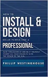 How to Install & Design solar panels like a professional