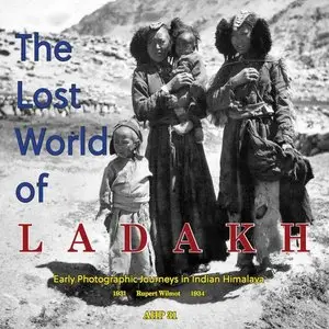 The Lost World of Ladakh: Early Photographic Journeys in Indian Himalaya, 1931-1934
