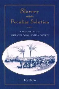 Slavery And The Peculiar Solution: A History Of The American Colonization Society