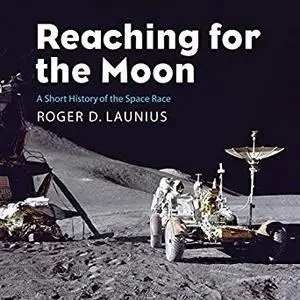 Reaching for the Moon: Short History of the Space Race [Audiobook]