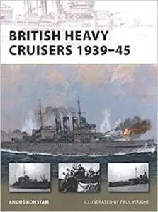 British Heavy Cruisers 1939–45 (New Vanguard)