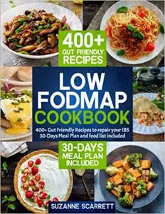 Low FODMAP Cookbook: 400+ Gut Friendly Recipes to Repair your IBS | 30-Days Meal Plan and Food List Included