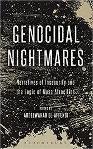 Genocidal Nightmares: Narratives of Insecurity and the Logic of Mass Atrocities