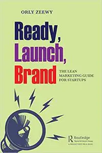 Ready, Launch, Brand: The Lean Marketing Guide for Startups