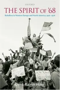 The Spirit of '68: Rebellion in Western Europe and North America, 1956-1976