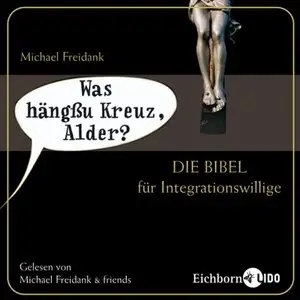 Michael Freidank - Was hängßu Kreuz, Alder? - Die Bibel für Integrationswillige
