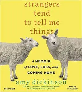 Strangers Tend to Tell Me Things: A Memoir of Love, Loss, and Coming Home [Audiobook]