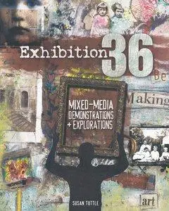 Exhibition 36: Mixed Media Demonstrations + Explorations (repost)