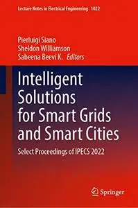 Intelligent Solutions for Smart Grids and Smart Cities: Select Proceedings of IPECS 2022