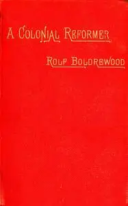 «A Colonial Reformer, Vol. I (of 3)» by Rolf Boldrewood