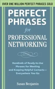 Perfect Phrases for Professional Networking: Hundreds of Ready-to-Use Phrases for Meeting and Keeping Helpful (repost)