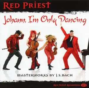 Red Priest - Johann, I’m Only Dancing: Masterworks by J.S. Bach (2009)