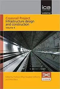 Crossrail Project: Infrastructure Design and Construction - Volume 4