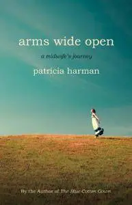 Arms Wide Open: A Midwife's Journey