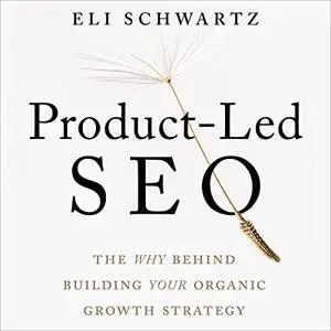 Product-Led SEO: The Why Behind Building Your Organic Growth Strategy [Audiobook]