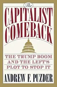 The Capitalist Comeback: The Trump Boom and the Left's Plot to Stop It