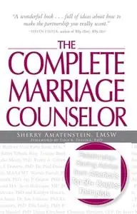 «The Complete Marriage Counselor: Relationship-saving Advice from America's Top 50+ Couples Therapists» by Sherry Amaten