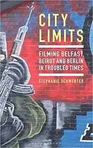 City Limits: Filming Belfast, Beirut and Berlin in Troubled Times