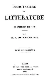 «Cours familier de Littérature – Volume 18» by Alphonse Lamartine