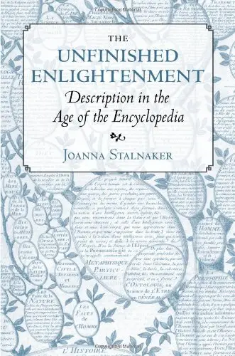 The Unfinished Enlightenment: Description in the Age of the Encyclopedia