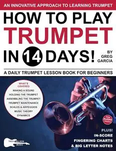How to Play Trumpet in 14 Days: A Daily Trumpet Lesson Book for Beginners