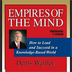 Empires of the Mind: How to Lead and Succeed in a Knowledge-Based World [Audiobook]