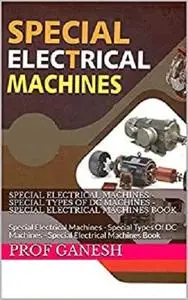 Special Electrical Machines - Special Types Of DC Machines