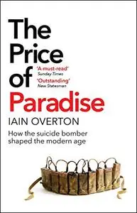The Price of Paradise: How the Suicide Bomber Shaped the Modern Age