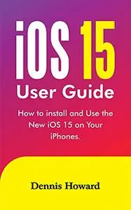 iOS 15 User Guide: How to install and use the New iOS 15 on Your iPhones