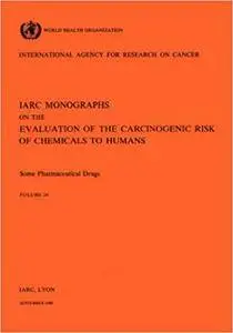 Some Pharmaceutical Drugs (IARC Monographs on the Evaluation of the Carcinogenic Risks to Humans)