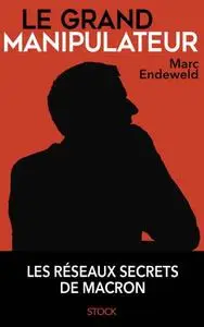 Marc Endeweld, "Le grand manipulateur"