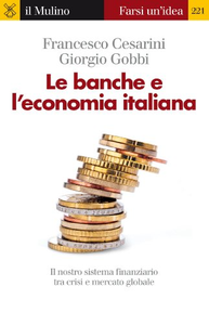 Le banche e l'economia italiana. Il nostro sistema finanziario tra crisi e mercato globale - Francesco Cesarini & Giorgio Gobbi