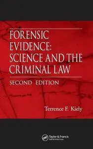 Terrence F. Kiely - Forensic Evidence: Science and the Criminal Law, Second Edition [Repost]