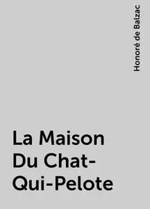 «La Maison Du Chat-Qui-Pelote» by Honoré de Balzac