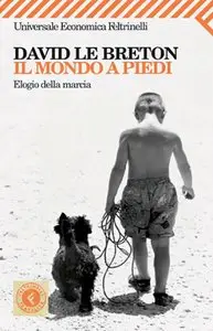 David Le Breton - Il mondo a piedi. Elogio della marcia