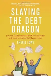 Slaying the Debt Dragon: How One Family Conquered Their Money Monster and Found an Inspired Happily Ever After