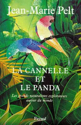 Jean-Marie Pelt, "La Cannelle et le panda. Les Grands Naturalistes explorateurs autour du monde"