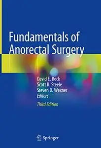 Fundamentals of Anorectal Surgery, 3rd Edition (Repost)