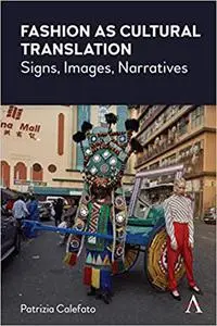 Fashion as Cultural Translation: Signs, Images, Narratives