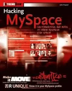 Hacking MySpace: Mods and Customizations to make MySpace Your Space  (Repost) 